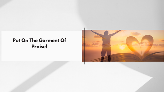 Putting on the Garment of Praise: Shifting Atmospheres with Worship