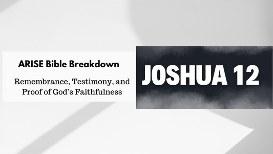 Joshua 12 Remembrance, Testimony, and Proof of God’s Faithfulness