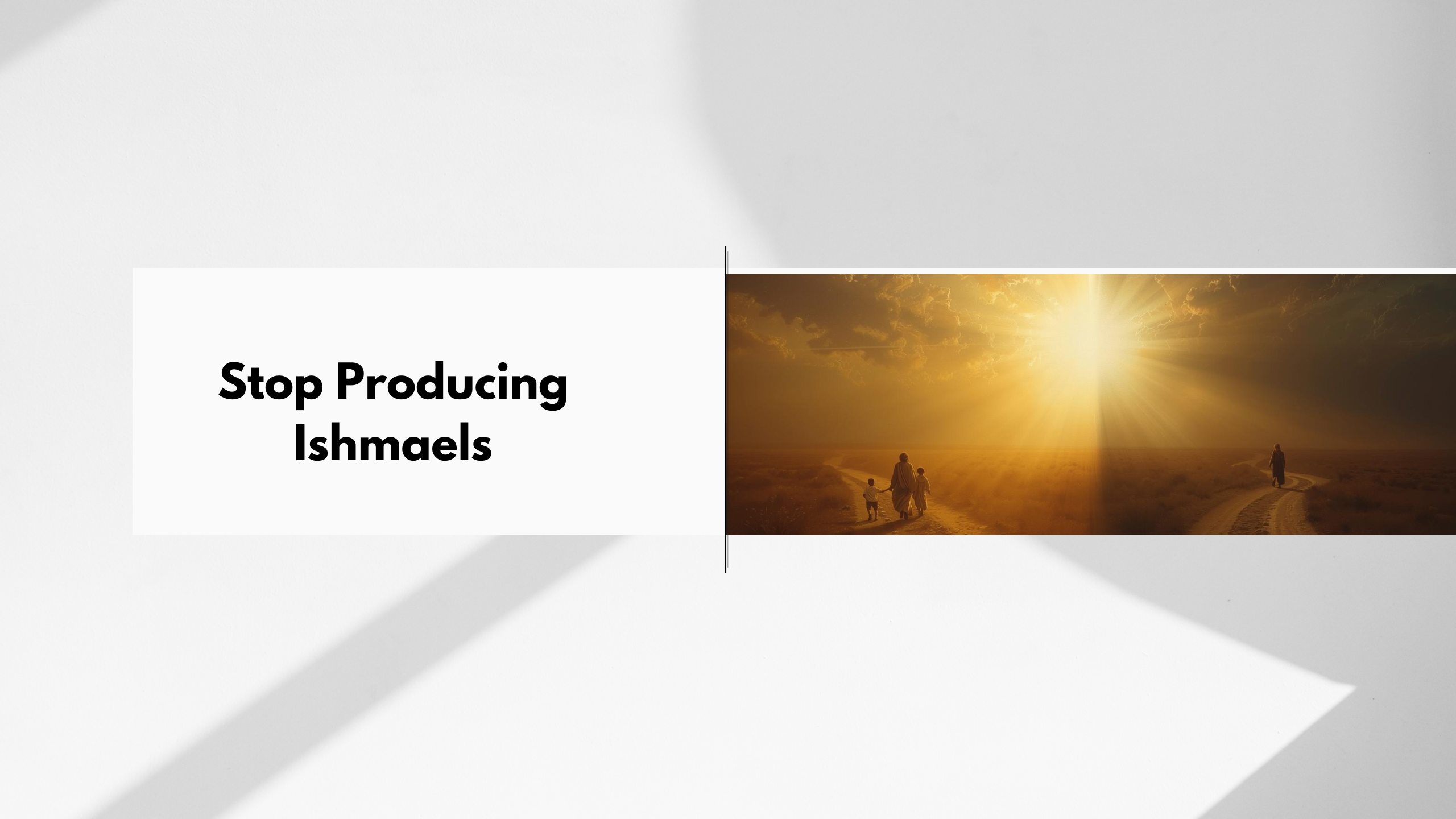 Stop Producing Ishmaels – ARISE